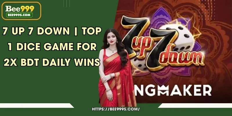 7 Up 7 Down | Top 1 Dice Game for 2x BDT Daily Wins