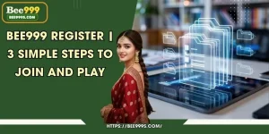 Bee999 Register | 3 Simple Steps to Join and Play
