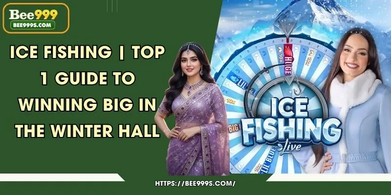 Ice Fishing | Top 1 Guide to Winning Big in the Winter Hall