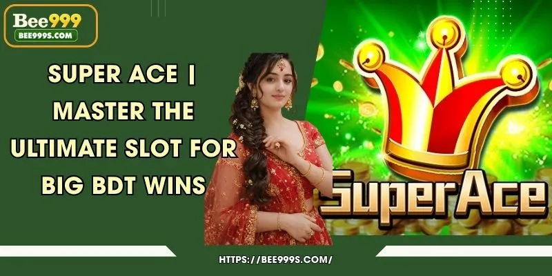 Super Ace | Master the Ultimate Slot for Big BDT Wins